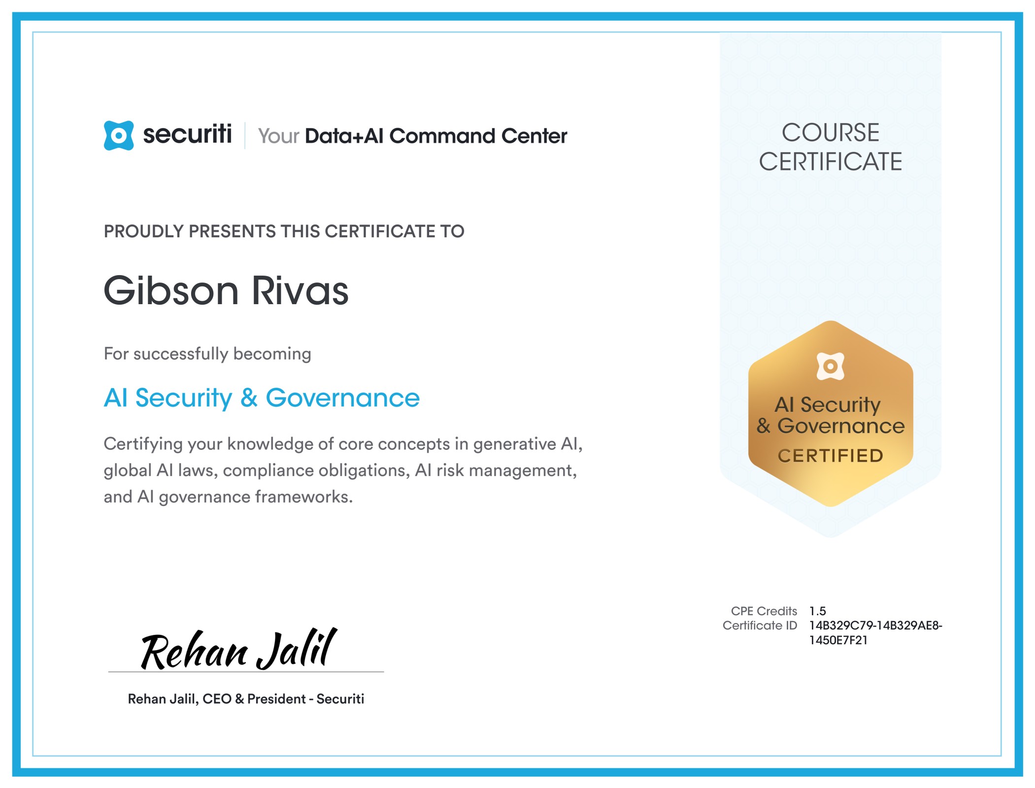 Securiti certificate: Gibson Rivas has successfully completed AI Security and Governance, certifying knowledge of generative AI, global AI laws, compliance obligations, AI risk management, and AI governance frameworks, signed Rehan Jalil, CEO and President, Securiti
